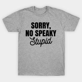 Funny Sarcastic Sorry No Speaky Stupid Ver.2 T-Shirt